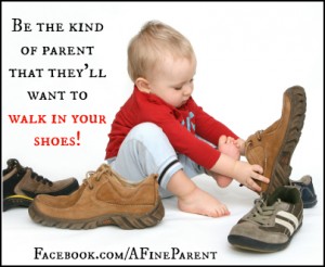 Parents as Role Models: Be the kind of parent that your kids will want to walk in your shoes